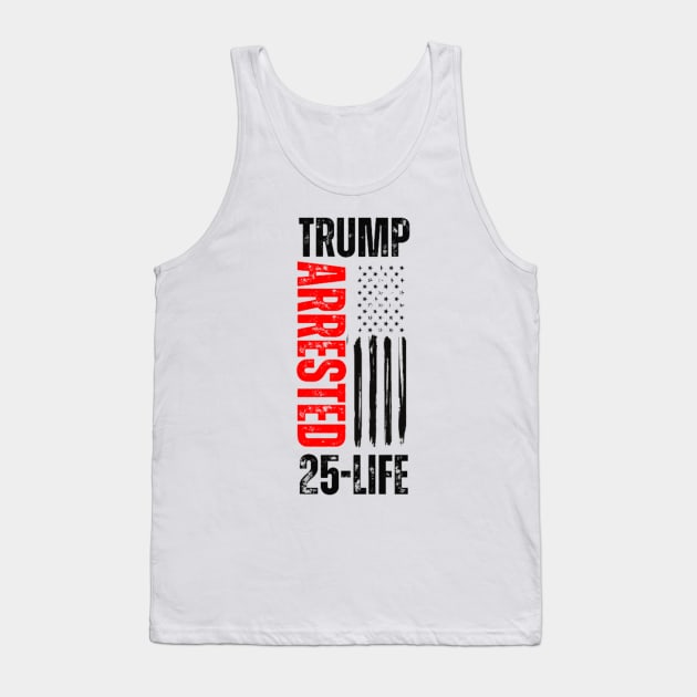 Trump Arrested 25-Life Tank Top by LotsOfArt